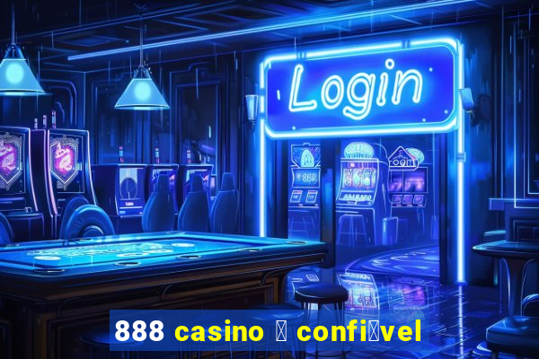 888 casino 茅 confi谩vel