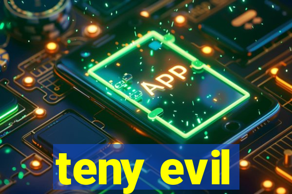 teny evil