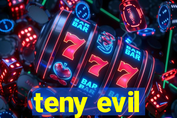 teny evil