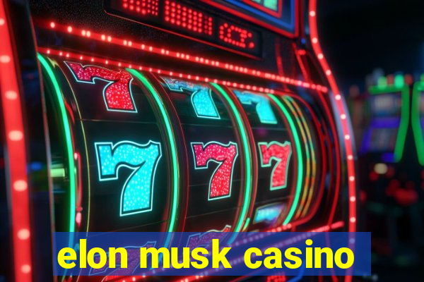 elon musk casino