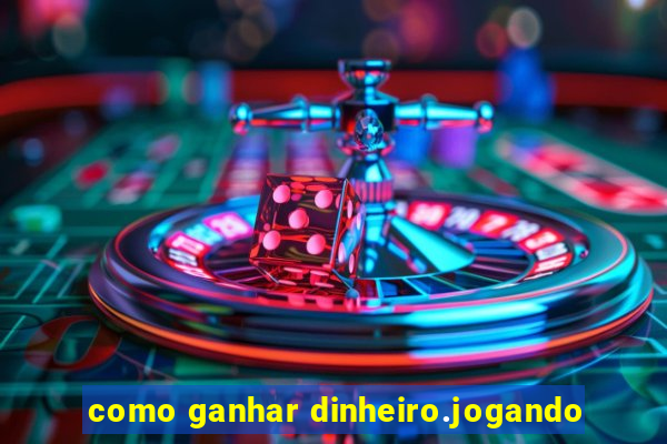 como ganhar dinheiro.jogando