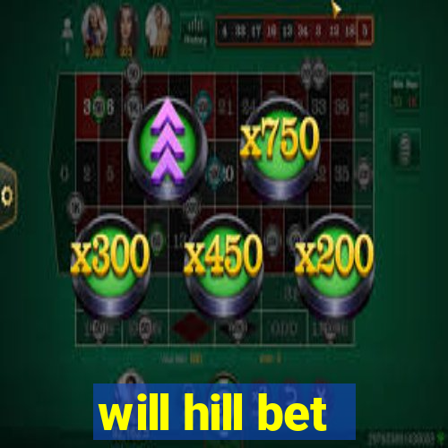 will hill bet