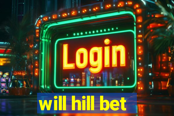 will hill bet