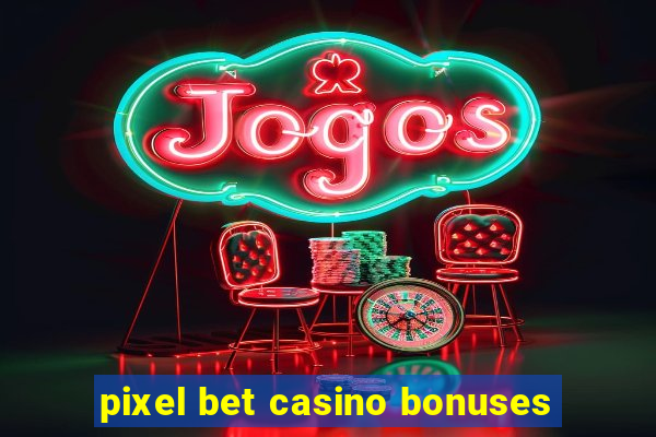 pixel bet casino bonuses