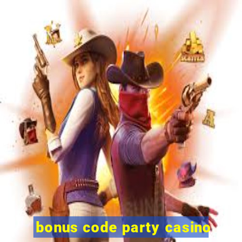 bonus code party casino