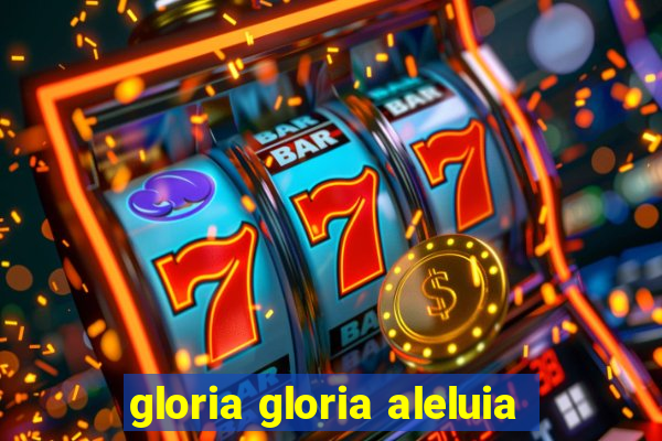 gloria gloria aleluia