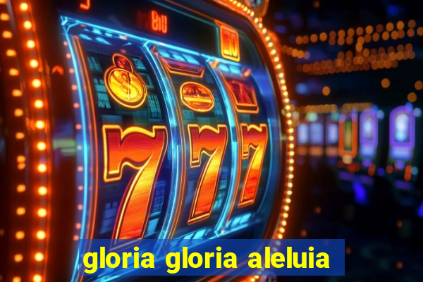 gloria gloria aleluia