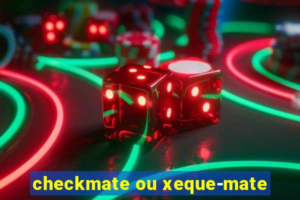 checkmate ou xeque-mate