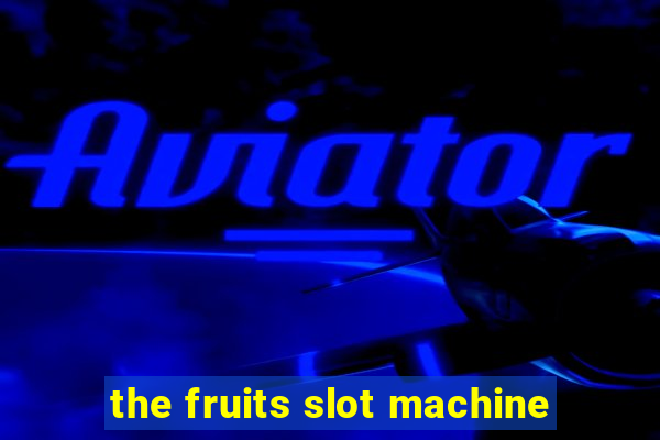 the fruits slot machine