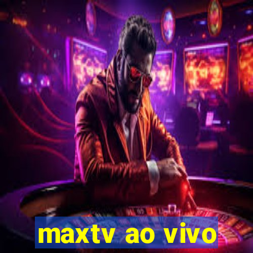 maxtv ao vivo