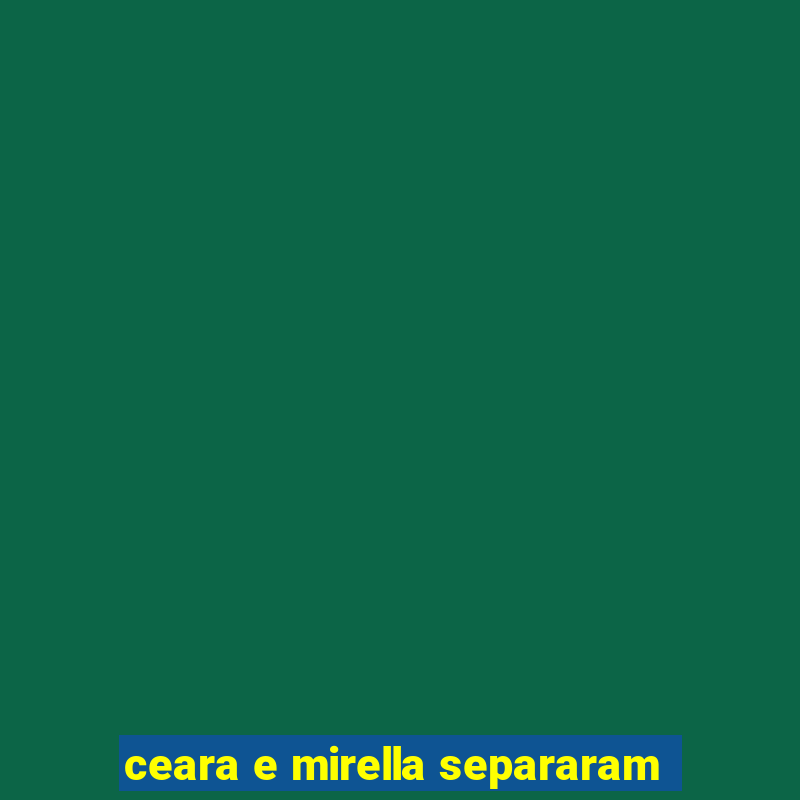 ceara e mirella separaram