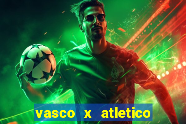 vasco x atletico ao vivo