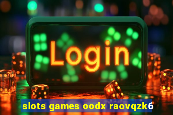 slots games oodx raovqzk6