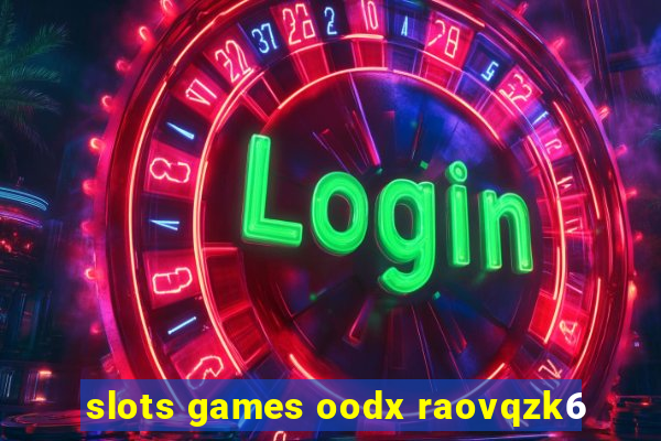 slots games oodx raovqzk6