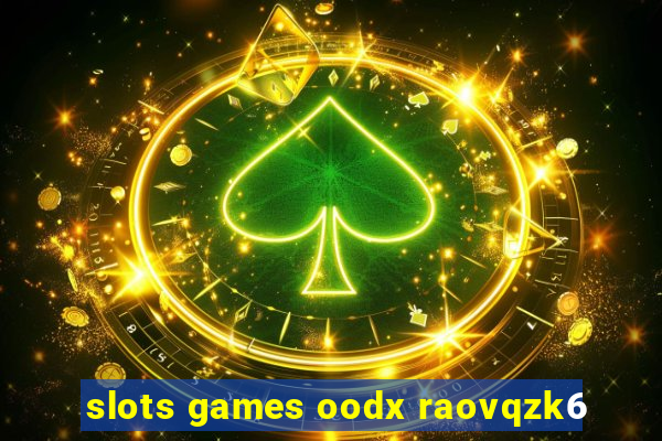 slots games oodx raovqzk6