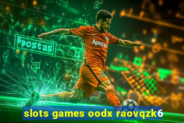 slots games oodx raovqzk6