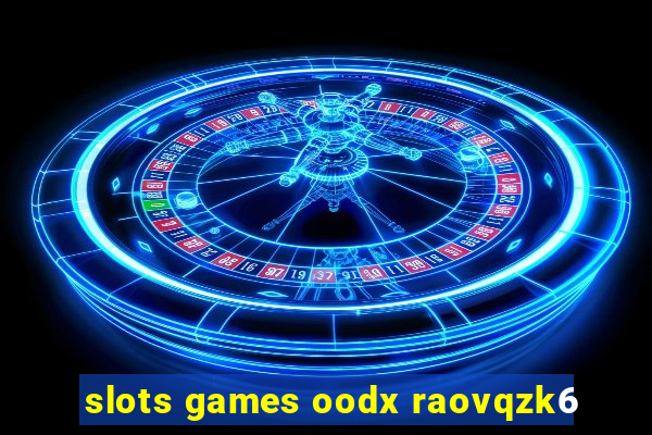 slots games oodx raovqzk6