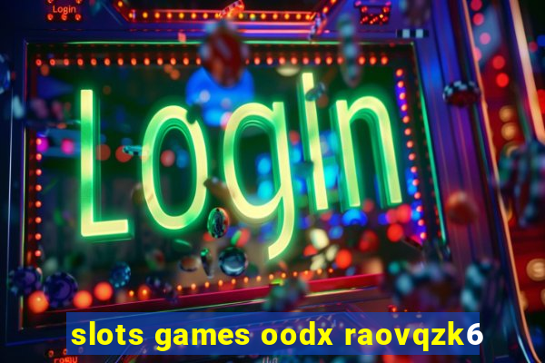 slots games oodx raovqzk6