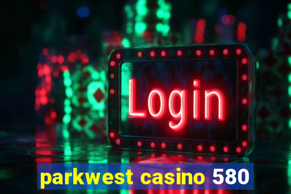 parkwest casino 580