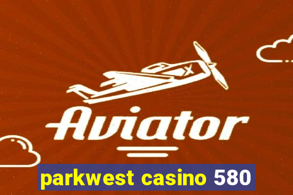 parkwest casino 580