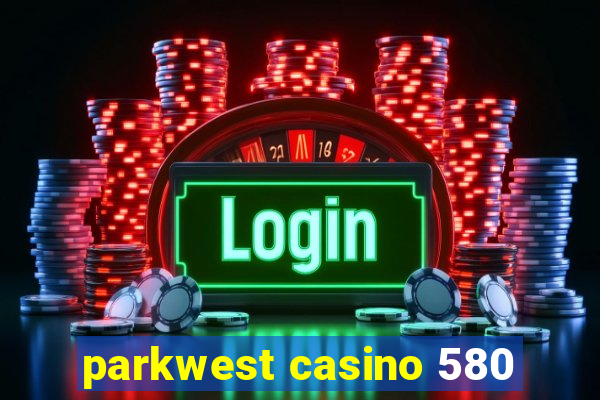 parkwest casino 580