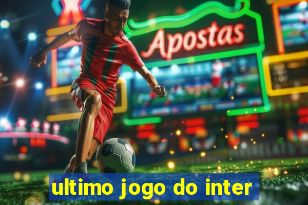 ultimo jogo do inter