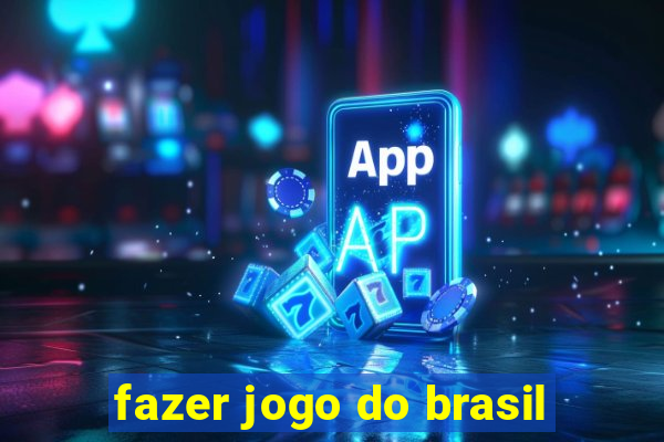 fazer jogo do brasil