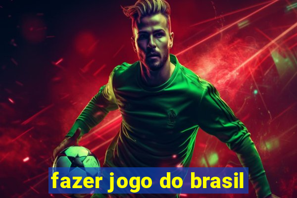 fazer jogo do brasil