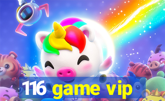 116 game vip