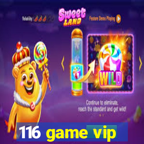 116 game vip