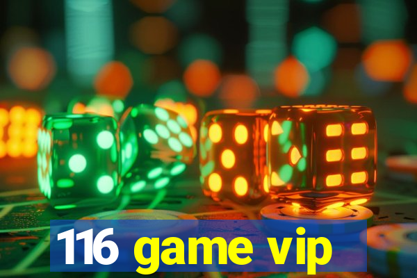 116 game vip