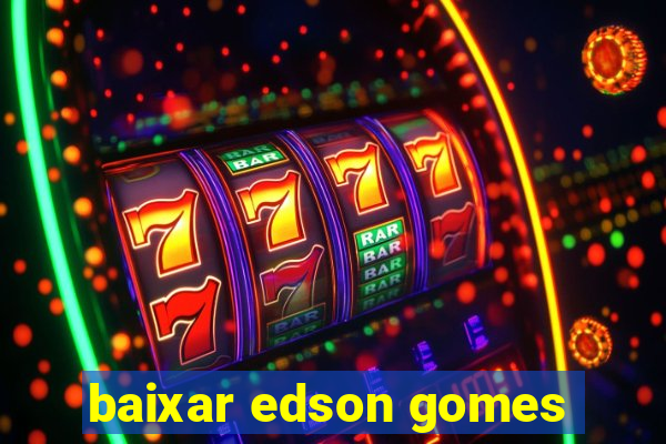 baixar edson gomes