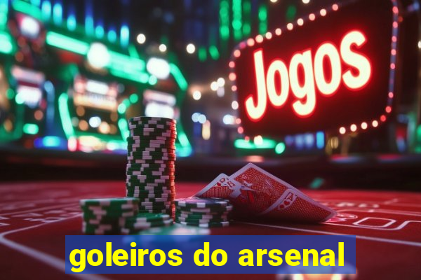 goleiros do arsenal