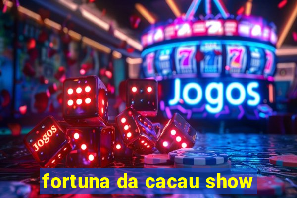 fortuna da cacau show