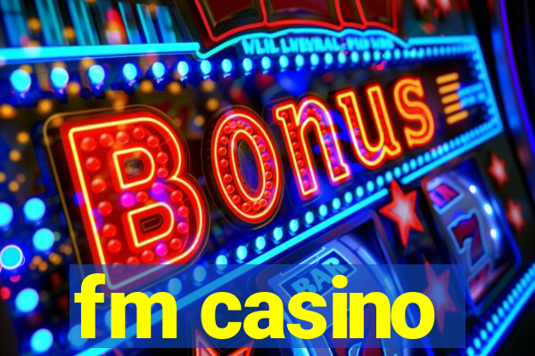 fm casino