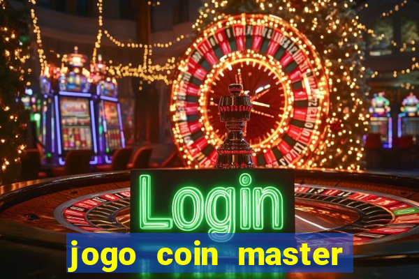 jogo coin master da dinheiro