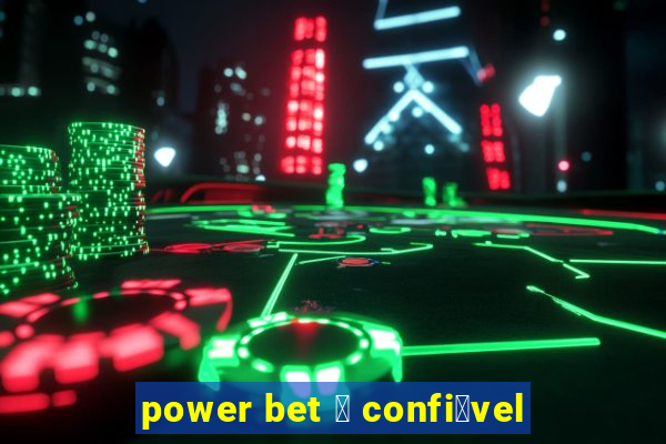 power bet 茅 confi谩vel