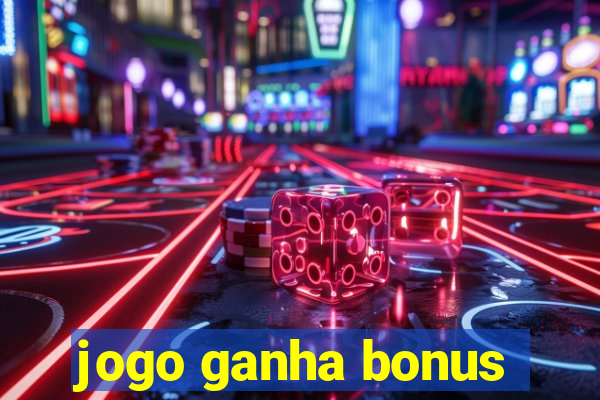 jogo ganha bonus