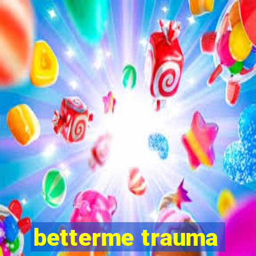 betterme trauma