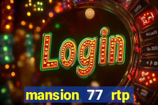 mansion 77 rtp live slot gacor