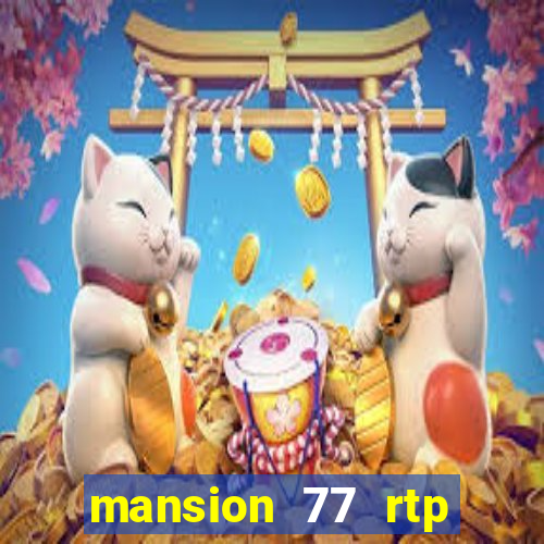 mansion 77 rtp live slot gacor