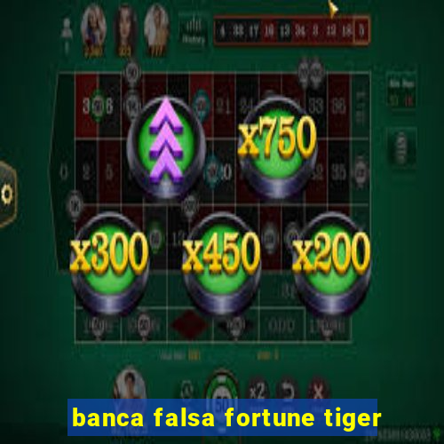 banca falsa fortune tiger