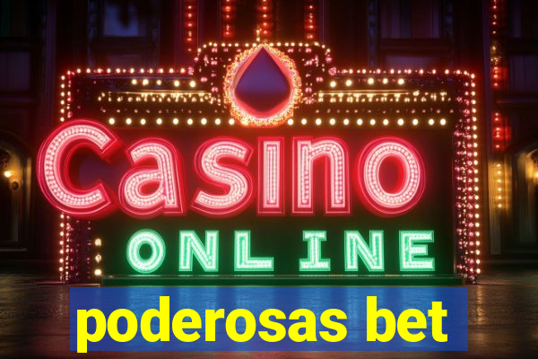 poderosas bet