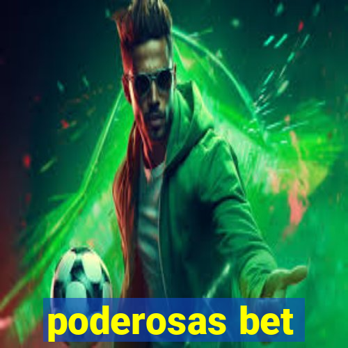 poderosas bet