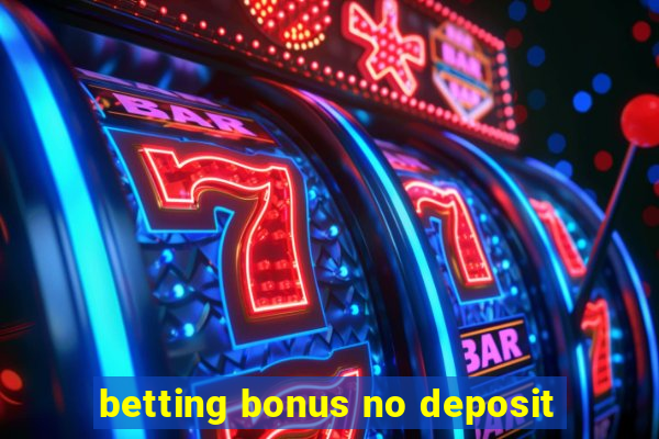 betting bonus no deposit