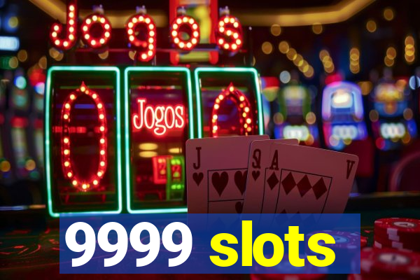 9999 slots