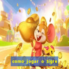 como jogar o tigre da fortuna