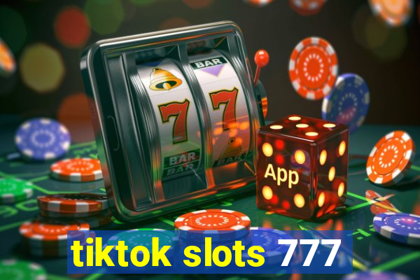 tiktok slots 777