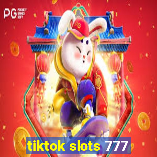 tiktok slots 777