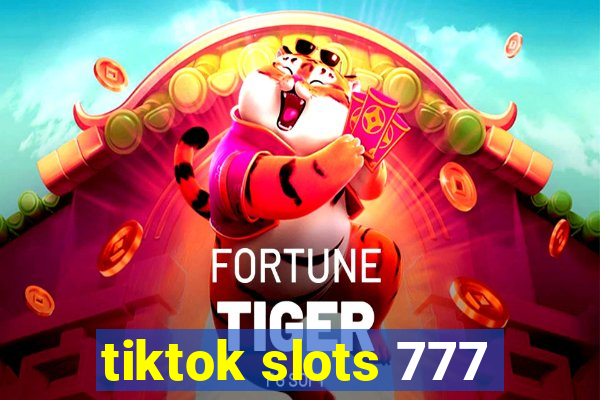 tiktok slots 777